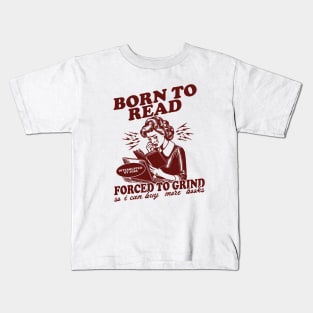 Born To Read Forced To Grind so i can buy more books Shirt,  Retro Bookish Kids T-Shirt